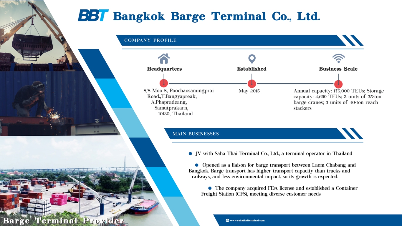 JV with Sara Thai Teminal Co., Ltd., a terminal operator in Thailand
Opened as liaison for barge transport between Laem Chabang and Bangkok. Barge transport has higher transport capacity htan trucks and railways, and less environmental impact, so its growth is expected.

The company acquired FDA license and established a Container Freight Station (CFS), meeting diverse customer needs